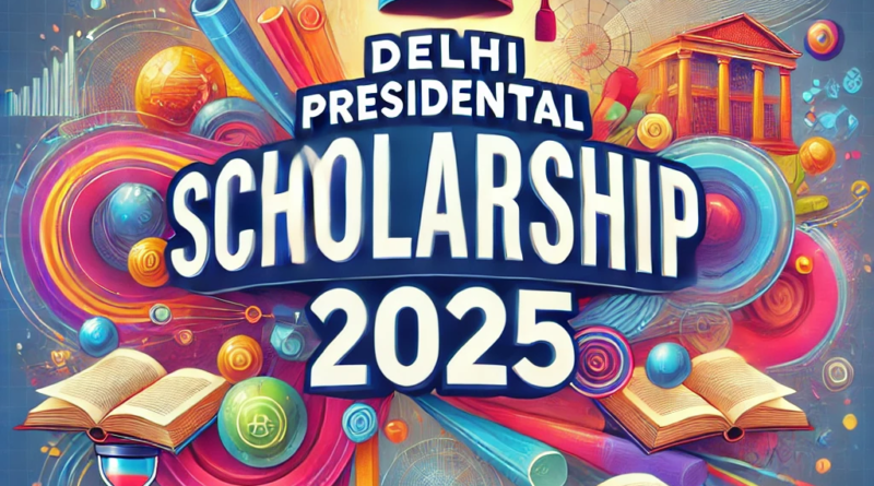 "Delhi Presidential Scholarship 2025 - A prestigious scholarship program for students in Delhi, aimed at supporting academic excellence and future leaders."