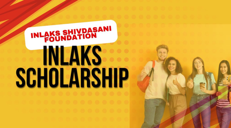 "Inlaks Shivdasani Foundation Scholarship 2025 - Study Abroad Opportunity for Indian Students"